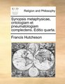 Synopsis metaphysicae ontologiam et pneumatologiam complectens Editio quarta