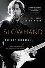 Slowhand The Life and Music of Eric Clapton