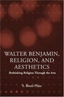 Walter Benjamin Religion And Aesthetics Rethinking Religion Through The Arts