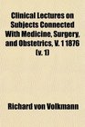 Clinical Lectures on Subjects Connected With Medicine Surgery and Obstetrics V 1 1876