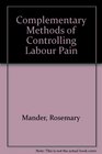 Complementary Methods of Controlling Labour Pain