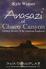 The Anasazi of Chaco Canyon Greatest Mystery of the American Southwest