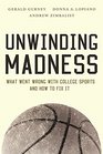 Unwinding Madness What Went Wrong with College Sportsand How to Fix It