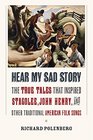Hear My Sad Story The True Tales That Inspired Stagolee John Henry and Other Traditional American Folk Songs