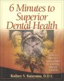 6 Minutes to Superior Dental Health (How to Protect Your Family in a Dental Disease Society)