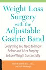 Weight Loss Surgery with the Adjustable Gastric Band Everything You Need to Know Before and After Surgery to Lose Weight Successfully