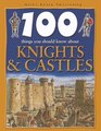 100 Things You Should Know About Knights  Castles