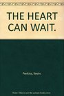 The heart can wait