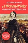 Woman of Valor Clara Barton and the Civil War