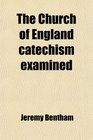 The Church of England catechism examined