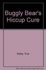 Buggly Bear's Hiccup Cure