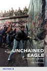 Unchained Eagle Germany after the Wall