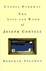 Utopia Parkway The Life and Work of Joseph Cornell