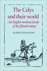 The Celys and their World An English Merchant Family of the Fifteenth Century