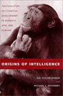 Origins of Intelligence  The Evolution of Cognitive Development in Monkeys Apes and Humans