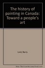 The history of painting in Canada Toward a people's art