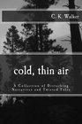 Cold, Thin Air: A Collection of Disturbing Narratives and Twisted Tales