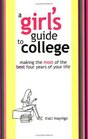 A Girl's Guide to College: Making the Most of the Best Four Years of Your Life