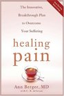 Healing Pain The Innovative Breakthrough Plan to Overcome Your Physical Pain and Emotional Suffering