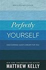 Perfectly Yourself: Discovering God's Dream for You (New & Revised Edition)