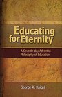 Educating for Eternity A Seventhday Adventist Philosophy of Education