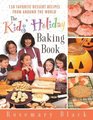 The Kids' Holiday Baking Book 150 Favorite Dessert Recipes from Around the World