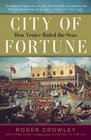 City of Fortune How Venice Ruled the Seas
