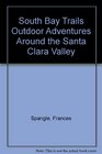 South Bay Trails Outdoor Adventures around the Santa Clara Valley