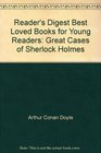 Reader's Digest Best Loved Books for Young Readers Great Cases of Sherlock Holmes