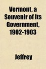 Vermont a Souvenir of Its Government 19021903