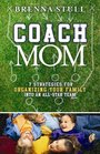 Coach Mom 7 Strategies for Organizing Your Family into an AllStar Team