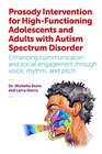 Prosody Intervention for HighFunctioning Adolescents and Adults with Autism Spectrum Disorder Enhancing communication and social engagement through voice rhythm and pitch