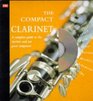 The Compact Clarinet A Complete Guide to the Clarinet  Ten Great Composers