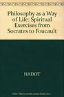 Philosophy As a Way of Life Spiritual Exercises from Socrates to Foucault