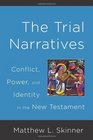 The Trial Narratives Conflict Power and Identity in the New Testament