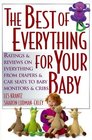 The Best of Everything for Your Baby Ratings and Reviews on Everything from Diapers and Car Seats to Baby Monitors and Cribs