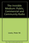 The Invisible Medium Public Commercial and Community Radio