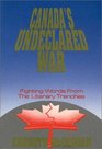 Canada's Undeclared War  Fighting Words From the Literary Trenches