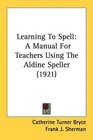 Learning To Spell A Manual For Teachers Using The Aldine Speller
