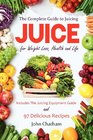 Juice The Complete Guide to Juicing for Weight Loss Health and Life  Includes The Juicing Equipment Guide and 97 Delicious Recipes