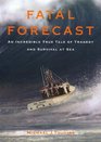 Fatal Forecast An Incredible True Story of Tragedy and Survival at Sea