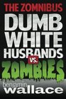 Dumb White Husbands vs Zombies The Zomnibus