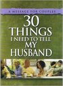 30 THINGS I NEED TO TELL MY HUSBAND