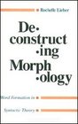 Deconstructing Morphology  Word Formation in Syntactic Theory