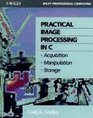 Practical Image Processing in C Acquisition Manipulation Storage