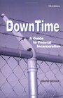 DownTime A Guide to Federal Incarceration