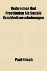 Verbrechen Und Prostitution Als Soziale Krankheitserscheinungen