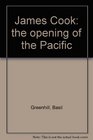 James Cook the opening of the Pacific