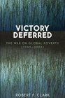 Victory Deferred The War on Global Poverty