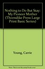 Nothing to Do But Stay: My Pioneer Mother (Large Print)